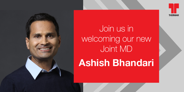 Mr. Ashish Bhandari joins the Thermax Group as its Joint MD on 7th April 2020