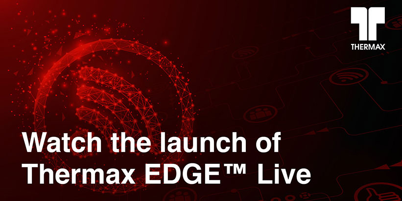 Watch the launch of Thermax EDGE™ Live